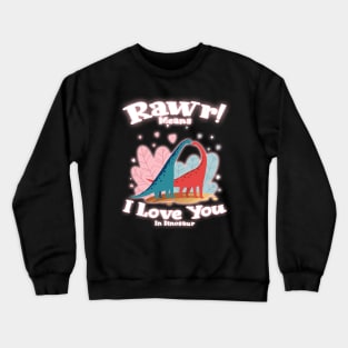 Rawr Means I Love You In Dinosaur, I Love You Design Crewneck Sweatshirt